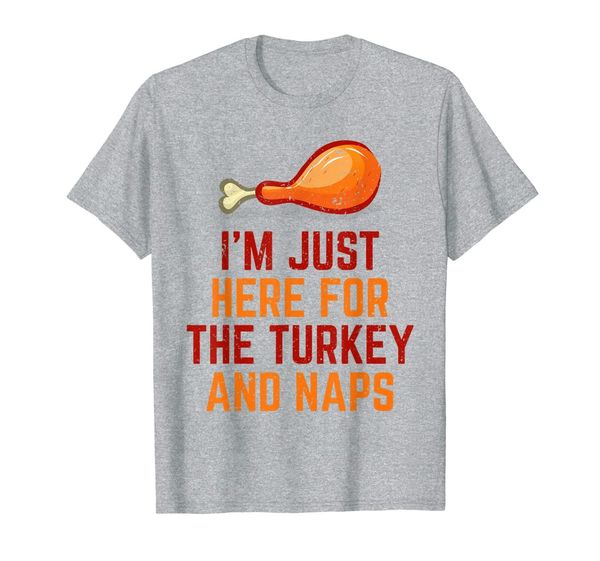 

i'm just here for turkey and naps thanksgiving shirt gift t-shirt, White;black