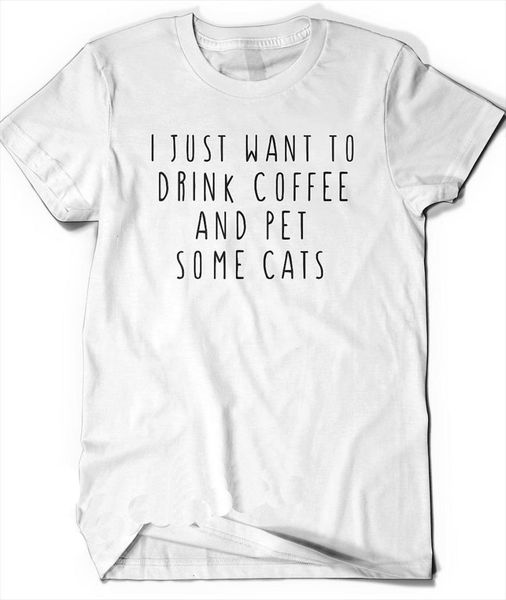 

i just want to men t shirts drink mens coffee and pet some cotton casual funny shirt lady top, White;black