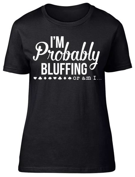

i'm probably bluffing or am i fitted womens ladies t shirt, White;black