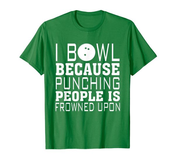 

i bowl because punching people is frowned upon t shirt, White;black