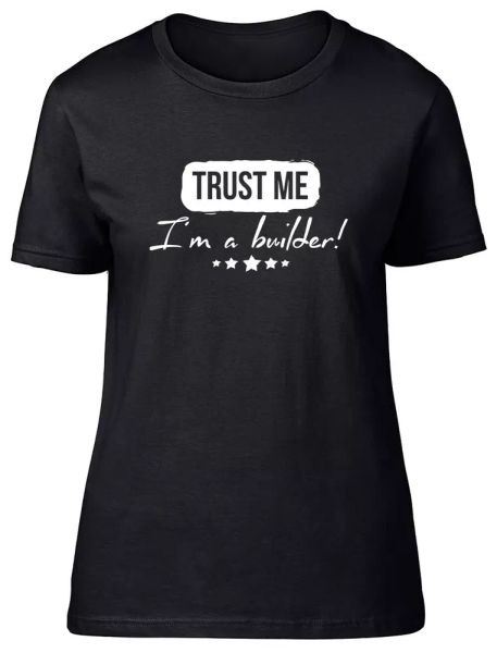 

trust me i'm a builder fitted womens ladies t shirt, White;black
