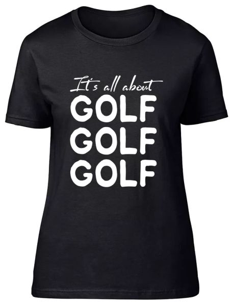 

It's all about Golf Fitted Womens Ladies T Shirt, White;black