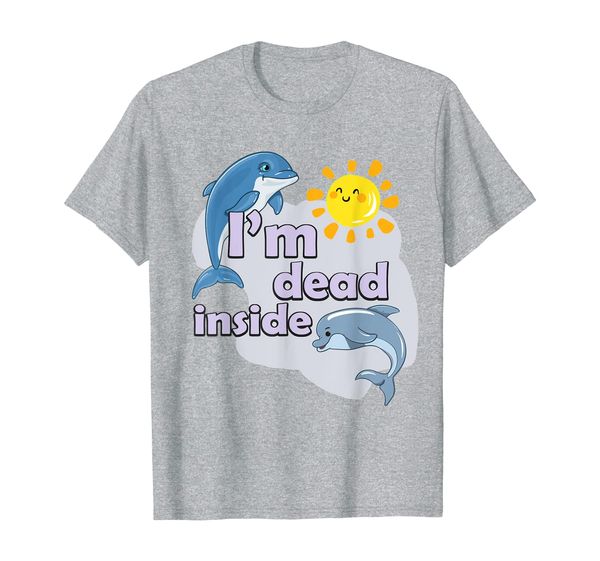 

Dolphin Lover Funny Gift Shirt I'm Dead Inside T-Shirt, Mainly pictures