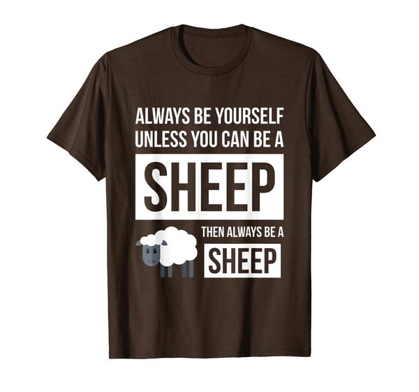 

Always Be Yourself Unless You Can Be A Sheep T Shirt Gift, Mainly pictures
