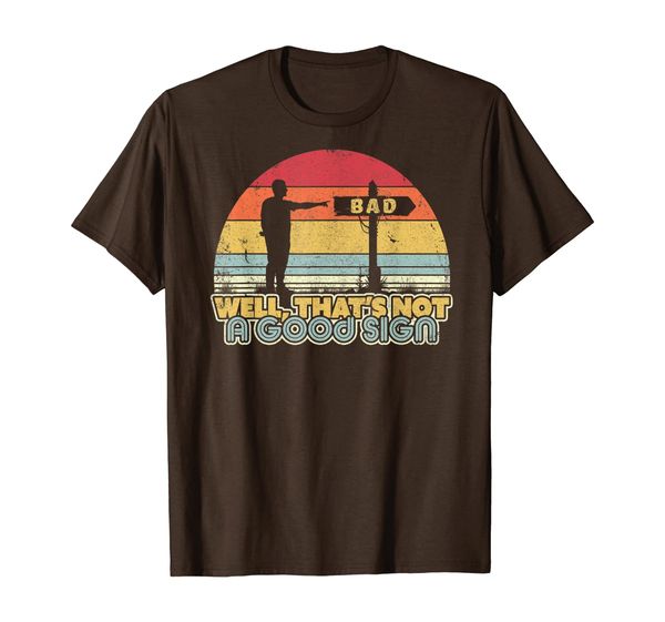 

funny shirt. retro style well that's not a good sign t-shirt, White;black