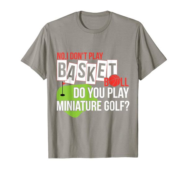 

I Don't Play Basketball You Play Miniature Golf Tall T-Shirt, Mainly pictures