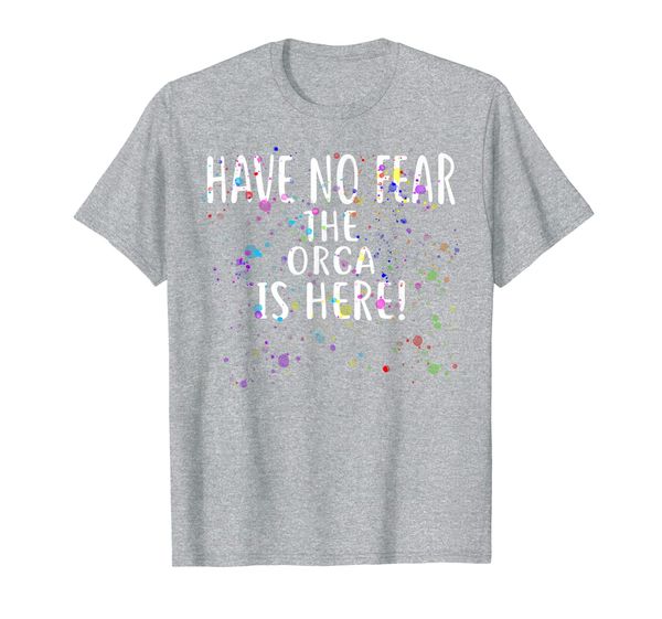 

Have no Fear the ORCA is Here! T-Shirt ORCA T-Shirt, Mainly pictures