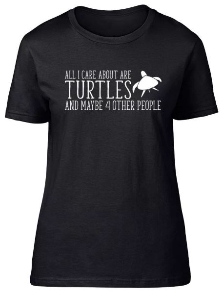 

All I Care about are Turtles and maybe 4 other People Womens Lady Fitted T-Shirt, White;black