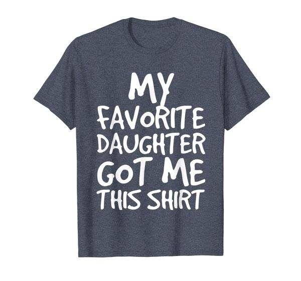 

MY FAVORITE DAUGHTER GOT ME THIS SHIRT Shirt Gift Idea, Mainly pictures