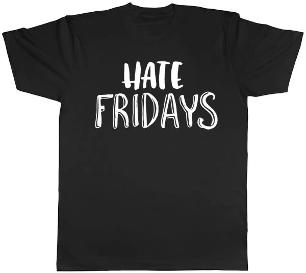 

hate fridays funny mens t-shirt, White;black