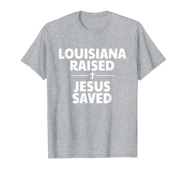 

Louisiana Raised, Jesus Saved T-Shirt, Mainly pictures