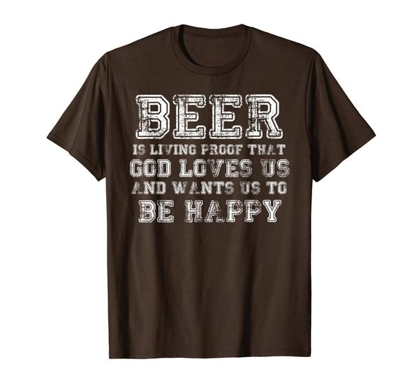 

beer is proof that god loves us and wants us to be happy, White;black