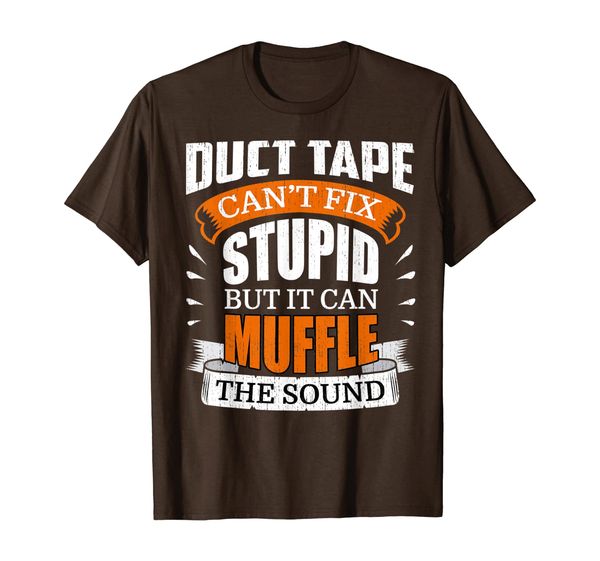 

duct tape can't fix stupid t-shirt funny quotes gifts, White;black