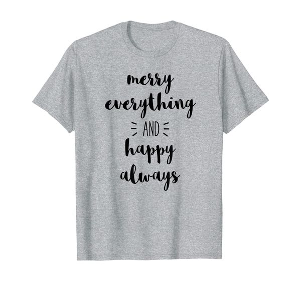 

merry everything and happy always - uplifting slogan t-shirt, White;black