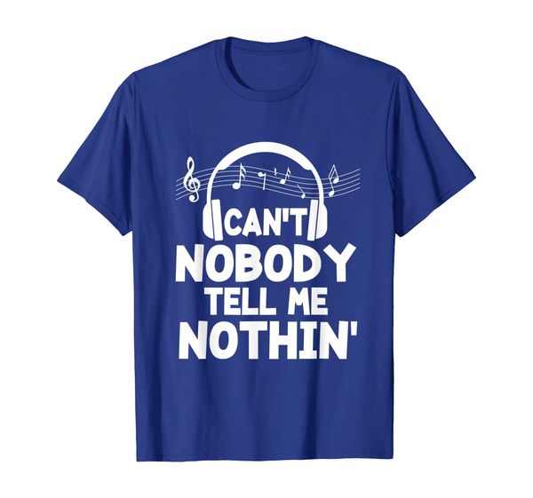 

Funny Can't Nobody Tell Me Nothing Shirt Music Lover Gift, Mainly pictures