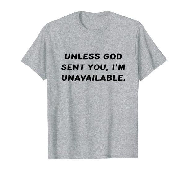 

unless god sent you i'm unavailable t-shirt, White;black