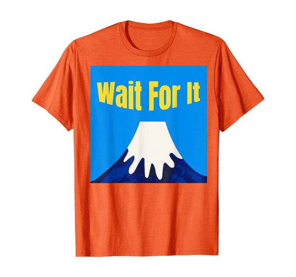 

Wait for It Volcano Lover T-Shirt, Lava Geologist Tee T-Shirt, Mainly pictures