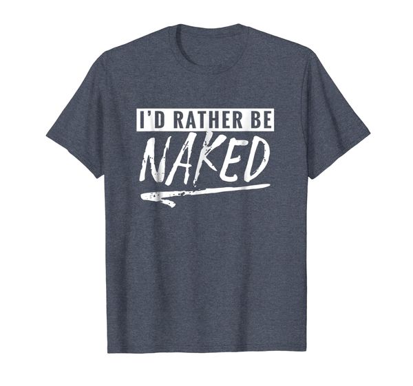 

Nudist Shirt - I'd Rather Be Naked T-shirt, Mainly pictures