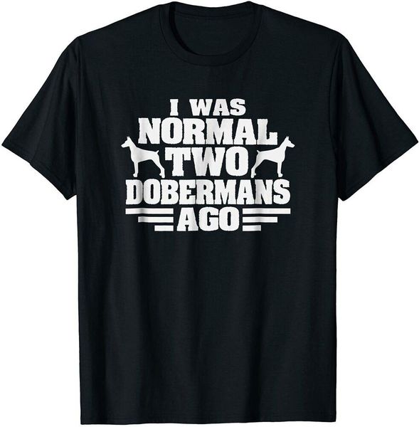 

i was normal 2 dobermans ago shirt funny dog dad mom tee size m-5xl, White;black