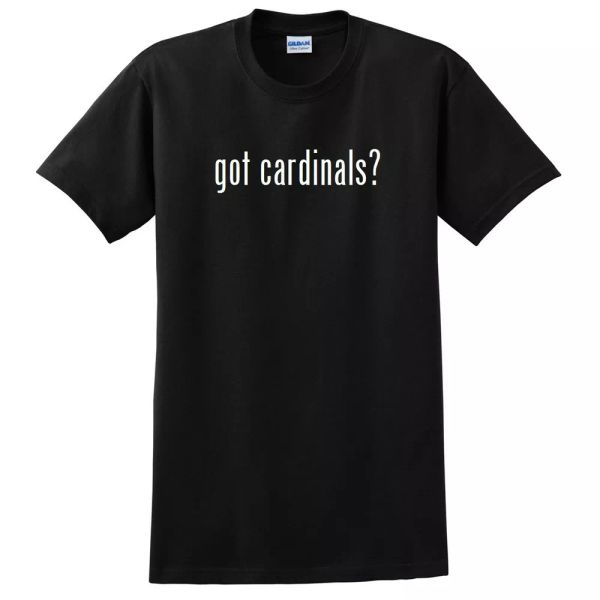 

Got Cardinals  Funny T-Shirt Black White Cotton Gift Shirt S - 5XL, White;black