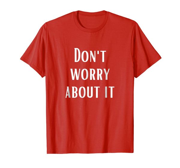 

don't worry about it t-shirt, White;black