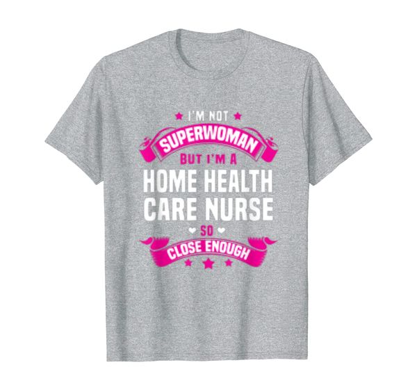 

Home Health Care Nurse T-shirt, Mainly pictures