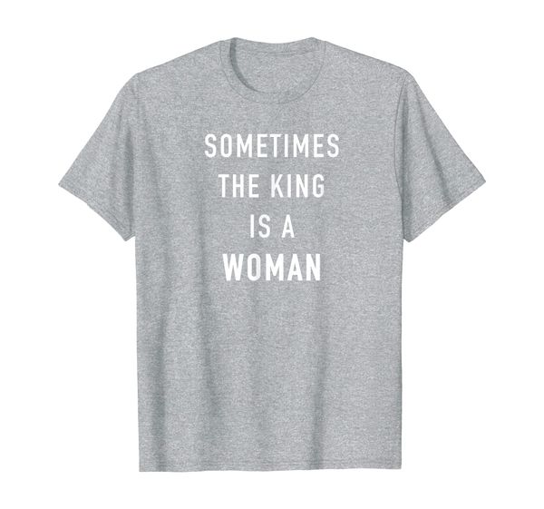 

sometimes the king is a woman t-shirt, White;black