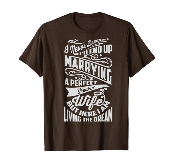

cool i never dreamed - perfect wife wedding anniversaries t-shirt, White;black