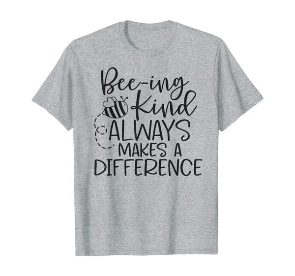 

Cute Inspirational Bee-ing Kind Always Makes a Difference T-Shirt, Mainly pictures
