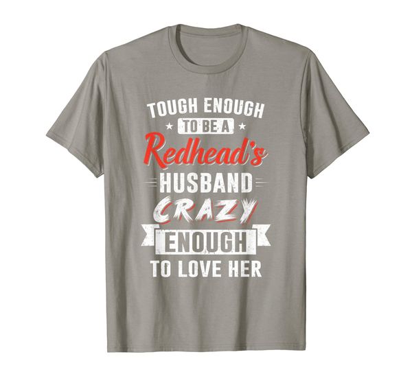 

tough enough to be a redhead's husband crazy enough to love, White;black