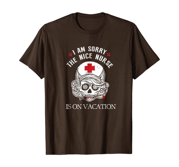

i am sorry the nice nurse is on vacation t shirt funny nurse, White;black