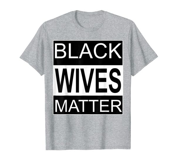 

Black Wives Matter Fun Shirt, Mainly pictures