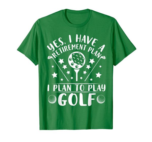 

yes i have a retirement plan i plan to play golf happy shirt, White;black