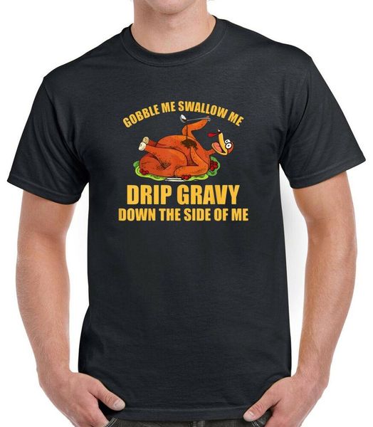 

gobble me swallow me drip gravy thanksgiving turkey funny cotton t-shirt, White;black