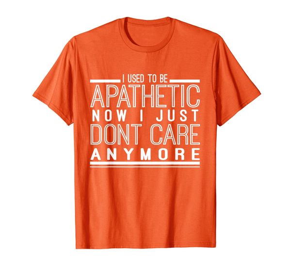 

funny gift - i used to be apathetic now i just don't care t-shirt, White;black
