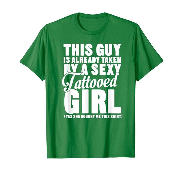 

This Guy Is Already Taken By A SEXY TATTOOED GIRL T-Shirt, Mainly pictures