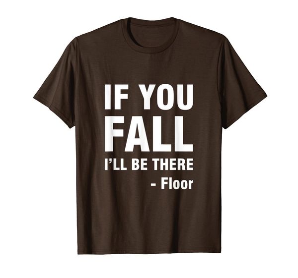 

If You Fall I'll Be There T-Shirt, Mainly pictures