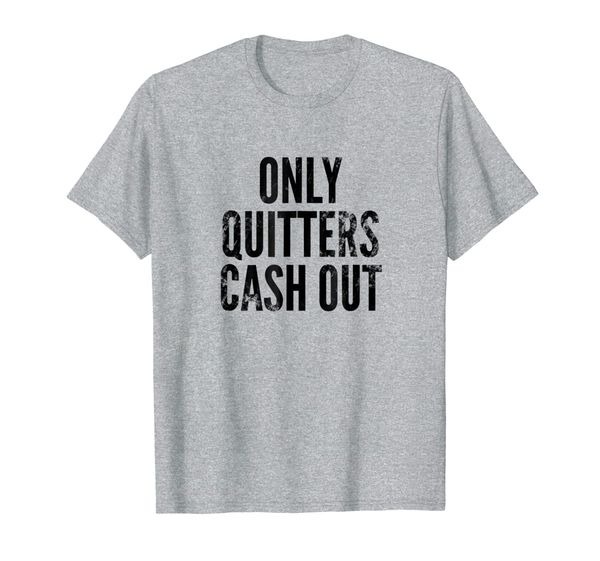 

Funny Gambling T-shirts Only Quitters Cash Out Casino Shirts, Mainly pictures