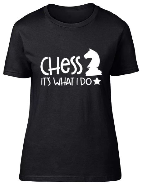 

chess it's what i do ladies womens fitted t-shirt, White;black