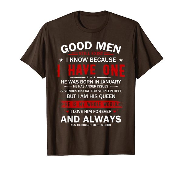 

good men still exist i have one he born january t-shirt, White;black