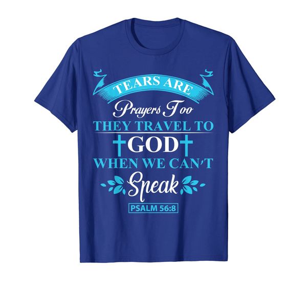 

Tears Are Prayers Too Unisex t-shirt for men and women, Mainly pictures