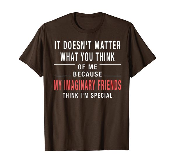 

It Doesn't Matter What You Think of Me T-Shirt, Mainly pictures