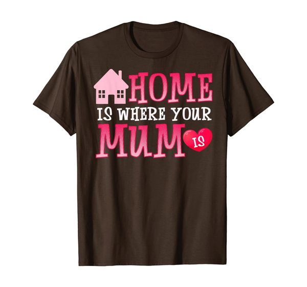 

Cute Home Is Where Your Mum Is Adorable Mom' House T-Shirt, Mainly pictures