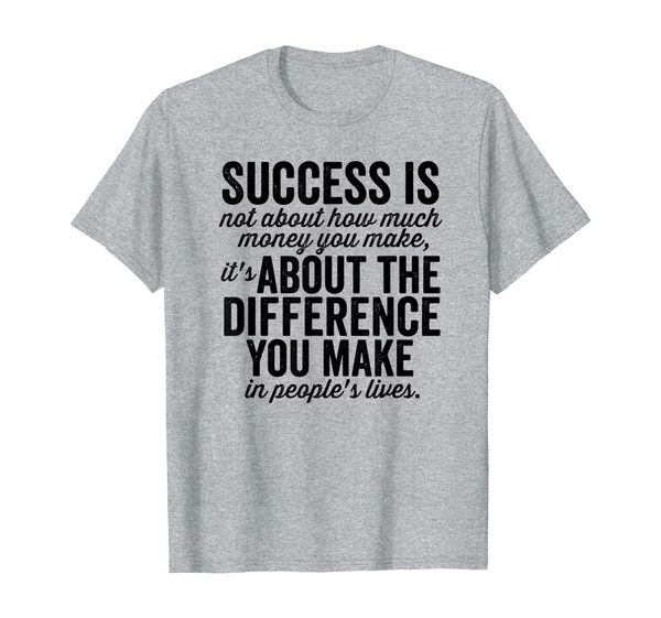 

Success is About the Difference You Make Motivation T-Shirt, Mainly pictures