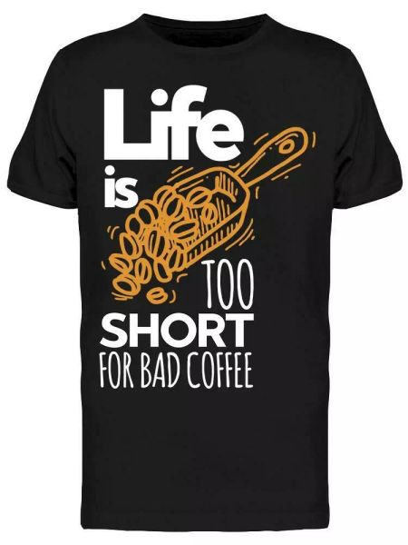 

life too short bad coffee tee men's -image by shutterstock, White;black