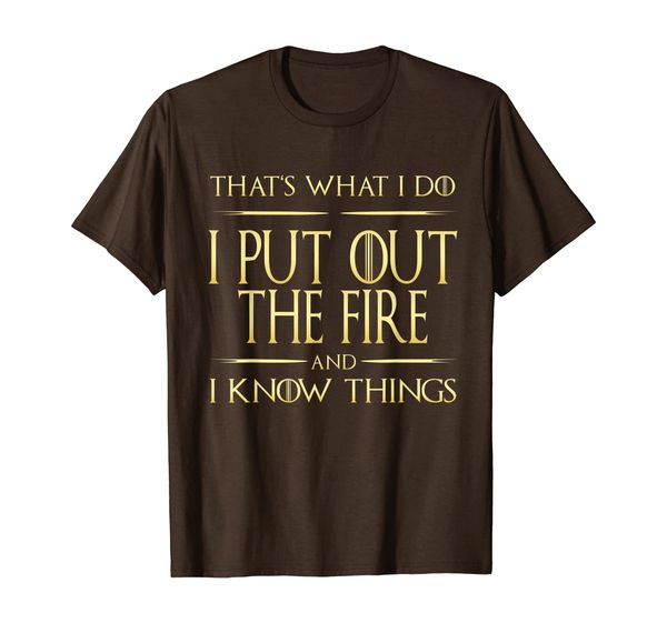 

i put out the fire and i know things firefighter t-shirt, White;black