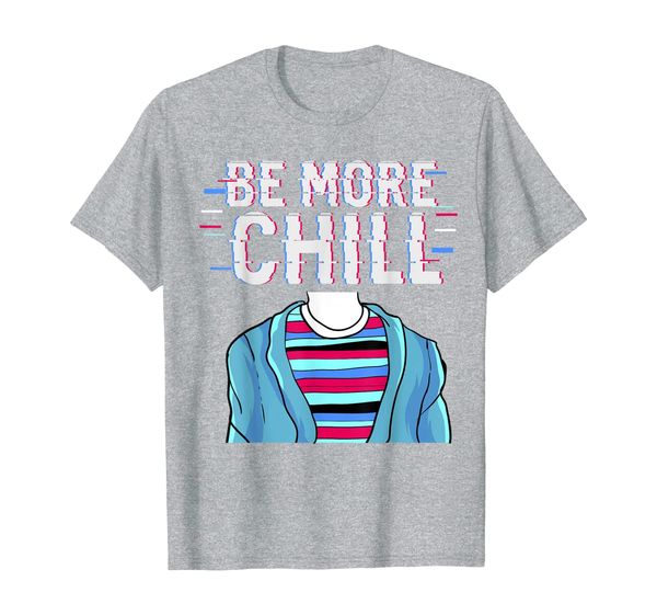 

Be More Chill T-Shirt, Chilling Tee, Relax Shirt T-Shirt, Mainly pictures