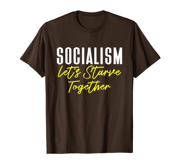 

Funny Anti-Socialist Meme Socialism Let' Starve Together T-Shirt, Mainly pictures