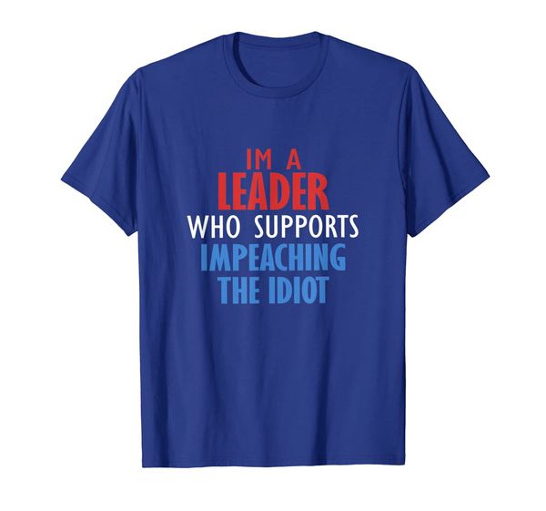 

I'M A LEADER WHO SUPPORTS IMPEACHING THE IDIOT T-Shirt, Mainly pictures