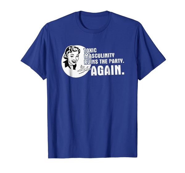 

toxic masculinity ruins the party again shirt for women men, White;black